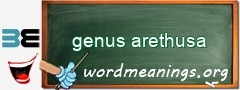 WordMeaning blackboard for genus arethusa